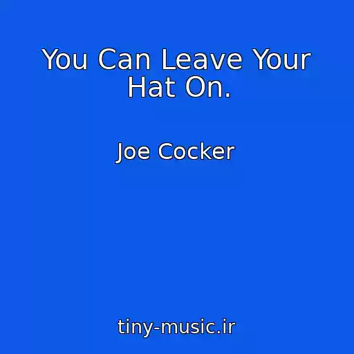 کاور آهنگ You Can Leave Your Hat On. از Joe Cocker