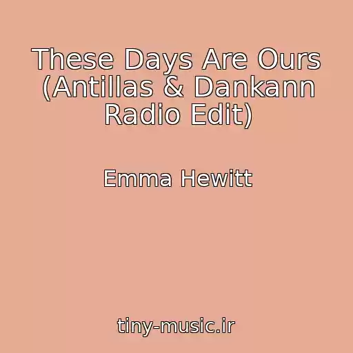 کاور آهنگ These Days Are Ours (Antillas & Dankann Radio Edit) از Emma Hewitt