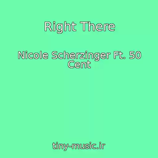 کاور آهنگ Right There از Nicole Scherzinger Ft. 50 Cent
