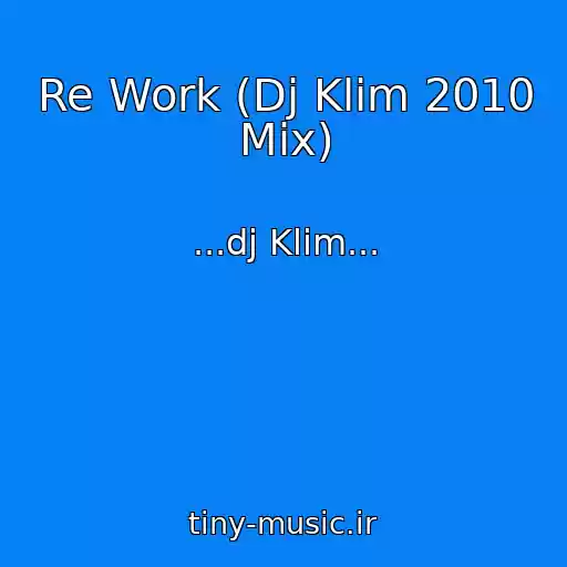 کاور آهنگ Re Work (Dj Klim 2010 Mix) از ...dj Klim...