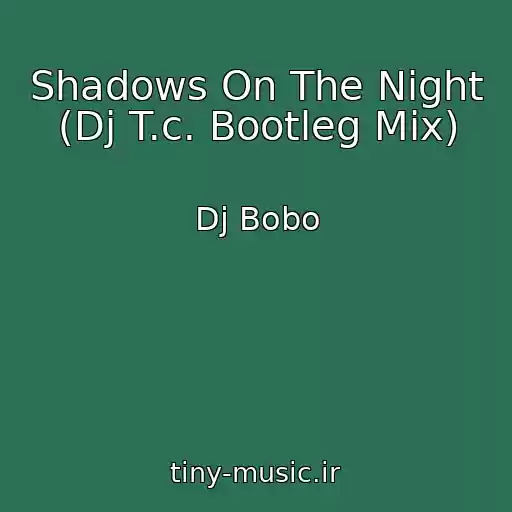 کاور آهنگ Shadows On The Night (Dj T.c. Bootleg Mix) از Dj Bobo