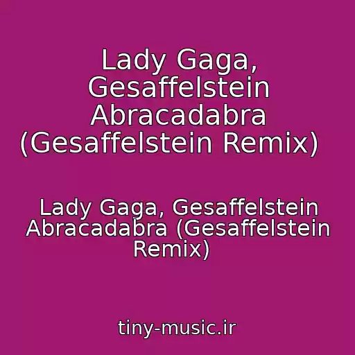 کاور آهنگ Lady Gaga, Gesaffelstein Abracadabra (Gesaffelstein Remix)   از Lady Gaga, Gesaffelstein Abracadabra (Gesaffelstein Remix)  