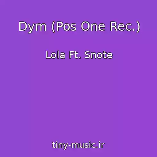 کاور آهنگ Dym (Pos One Rec.) از Lola Ft. Snote