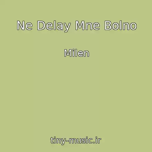 کاور آهنگ Ne Delay Mne Bolno از Milen