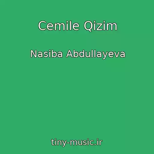 کاور آهنگ Cemile Qizim از Nasiba Abdullayeva