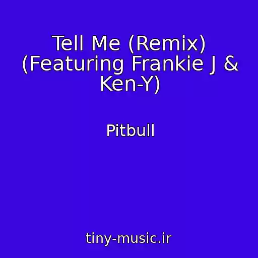 کاور آهنگ Tell Me (Remix) (Featuring Frankie J & Ken-Y) از Pitbull