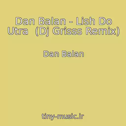 کاور آهنگ Dan Balan - Lish Do Utra  (Dj Grisss Remix) از Dan Balan