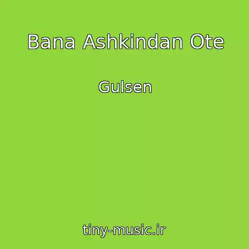 کاور آهنگ Bana Ashkindan Ote از Gulsen