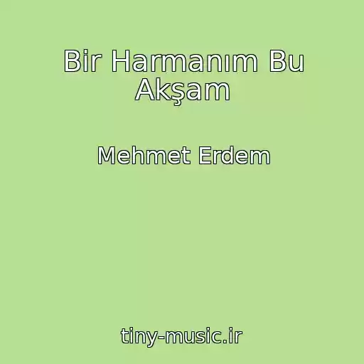 کاور آهنگ Bir Harmanım Bu Akşam از Mehmet Erdem