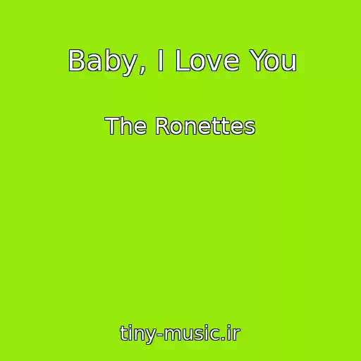 کاور آهنگ Baby, I Love You از The Ronettes