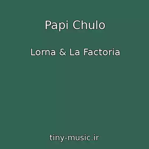 کاور آهنگ Papi Chulo از Lorna & La Factoria