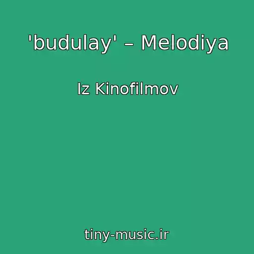 کاور آهنگ 'budulay' – Melodiya از Iz Kinofilmov