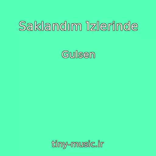 کاور آهنگ Saklandım İzlerinde از Gulsen