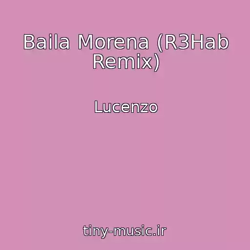 کاور آهنگ Baila Morena (R3Hab Remix) از Lucenzo