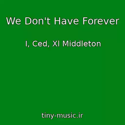 کاور آهنگ We Don't Have Forever از I, Ced, Xl Middleton