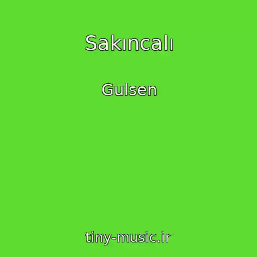 کاور آهنگ Sakıncalı از Gulsen