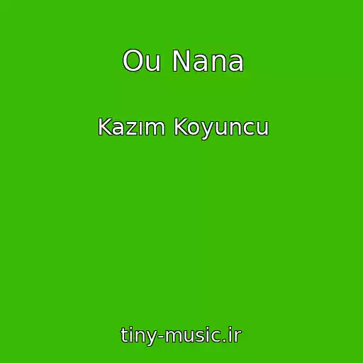 کاور آهنگ Ou Nana از Kazım Koyuncu