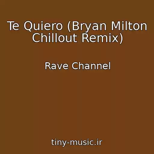 کاور آهنگ Te Quiero (Bryan Milton Chillout Remix) از Rave Channel