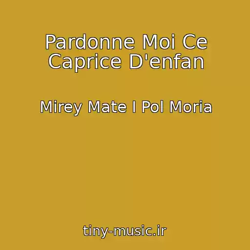 کاور آهنگ Pardonne Moi Ce Caprice D'enfan از Mirey Mate I Pol Moria