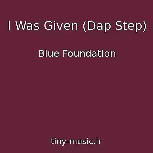 کاور آهنگ I Was Given (Dap Step) از Blue Foundation