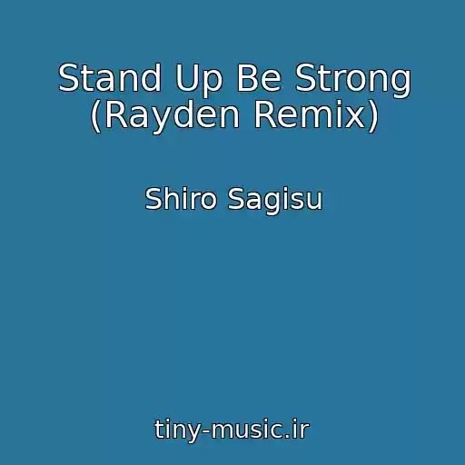 کاور آهنگ Stand Up Be Strong (Rayden Remix) از Shiro Sagisu