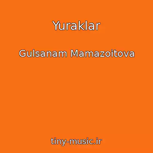 کاور آهنگ Yuraklar از Gulsanam Mamazoitova