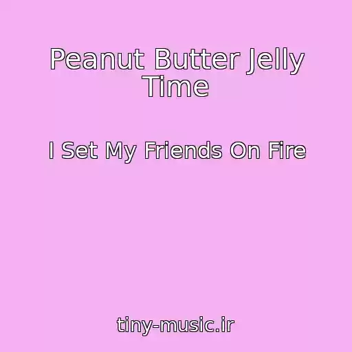 کاور آهنگ Peanut Butter Jelly Time از I Set My Friends On Fire