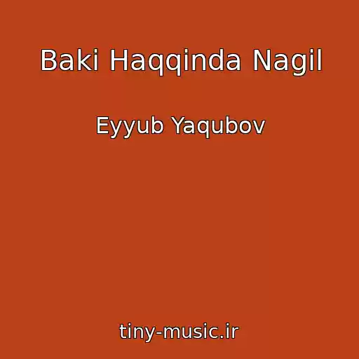 کاور آهنگ Baki Haqqinda Nagil از Eyyub Yaqubov