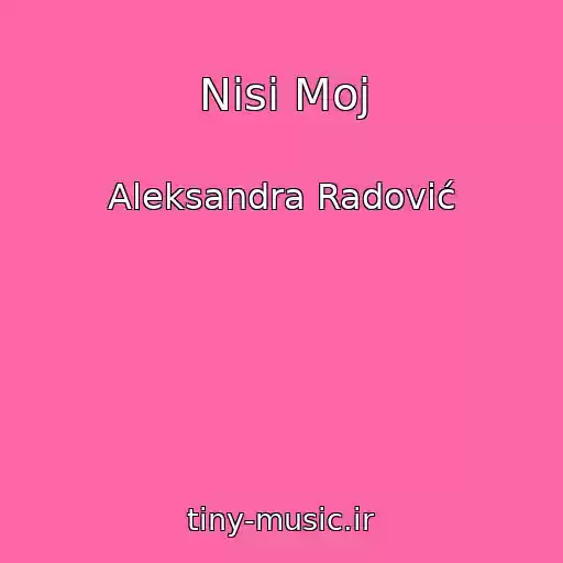 کاور آهنگ Nisi Moj از Aleksandra Radović