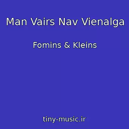 کاور آهنگ Man Vairs Nav Vienalga از Fomins & Kleins