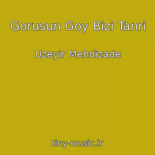 کاور آهنگ Gorusun Goy Bizi Tanri از Uzeyir Mehdizade
