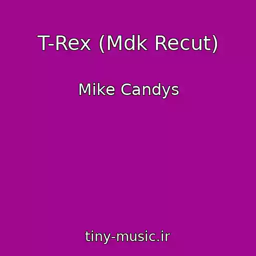 کاور آهنگ T-Rex (Mdk Recut) از Mike Candys
