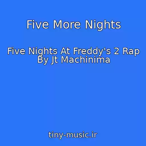کاور آهنگ Five More Nights از Five Nights At Freddy's 2 Rap By Jt Machinima