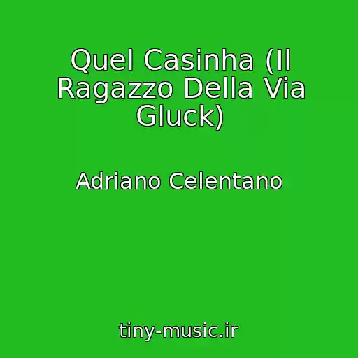کاور آهنگ Quel Casinha (Il Ragazzo Della Via Gluck) از Adriano Celentano