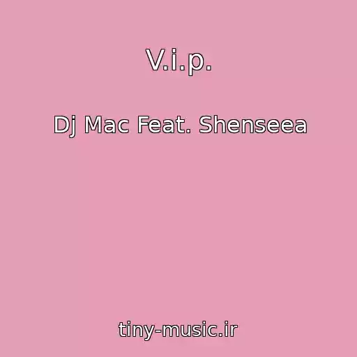 کاور آهنگ V.i.p. از Dj Mac Feat. Shenseea