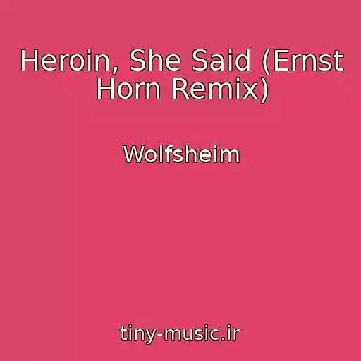 کاور آهنگ Heroin, She Said (Ernst Horn Remix) از Wolfsheim