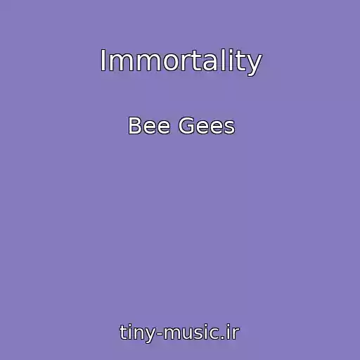 کاور آهنگ Immortality از Bee Gees