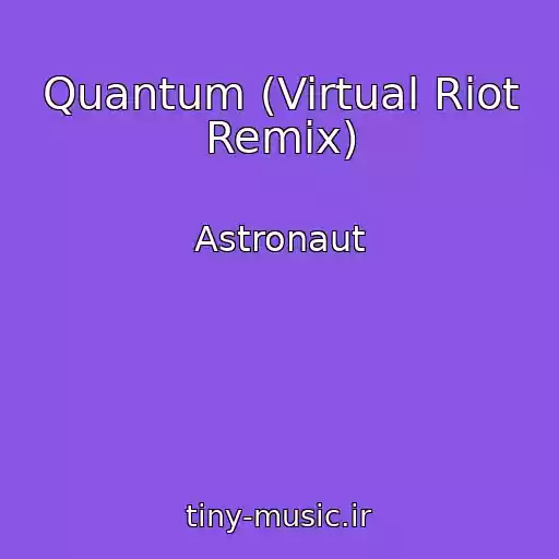 کاور آهنگ Quantum (Virtual Riot Remix) از Astronaut