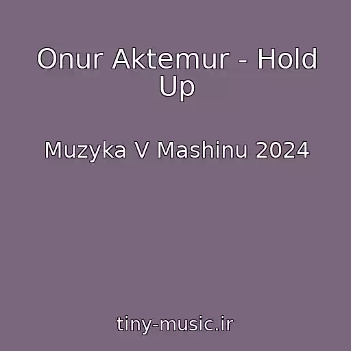 کاور آهنگ Onur Aktemur - Hold Up از Muzyka V Mashinu 2024