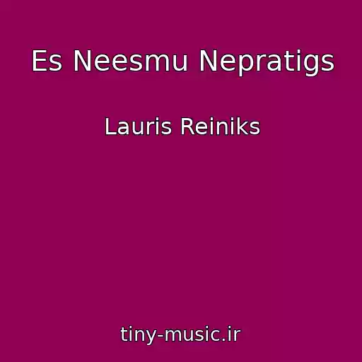 کاور آهنگ Es Neesmu Nepratigs از Lauris Reiniks