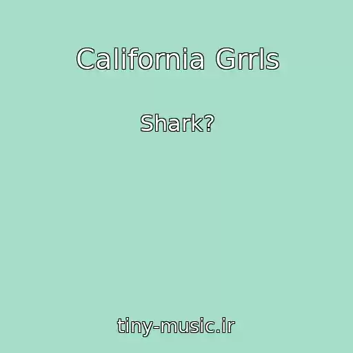 کاور آهنگ California Grrls از Shark?