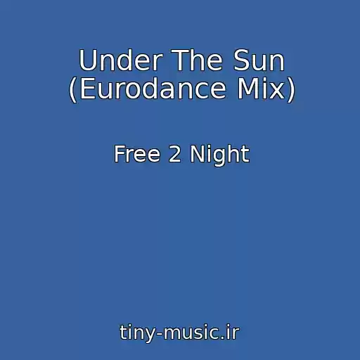 کاور آهنگ Under The Sun (Eurodance Mix) از Free 2 Night
