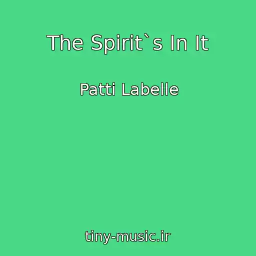 کاور آهنگ The Spirit`s In It از Patti Labelle