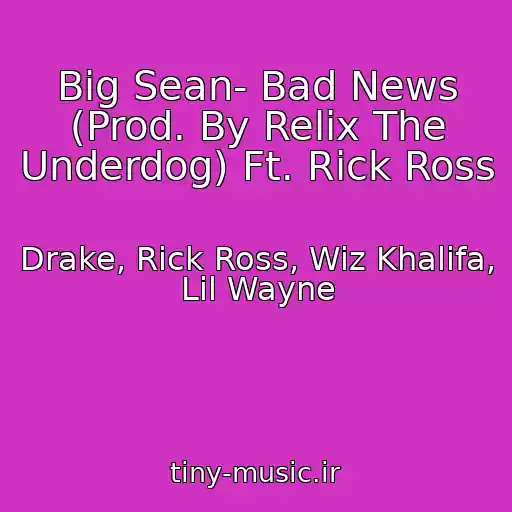 کاور آهنگ Big Sean- Bad News (Prod. By Relix The Underdog) Ft. Rick Ross از Drake, Rick Ross, Wiz Khalifa, Lil Wayne