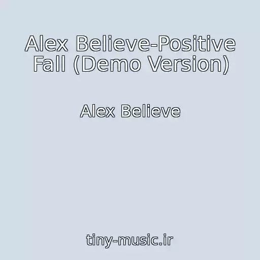 کاور آهنگ Alex Believe-Positive Fall (Demo Version) از Alex Believe