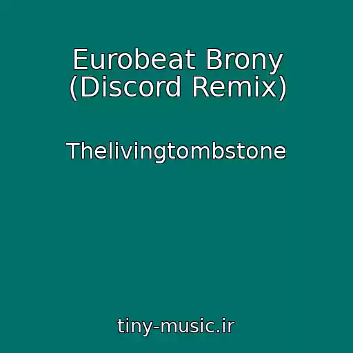 کاور آهنگ Eurobeat Brony (Discord Remix) از Thelivingtombstone