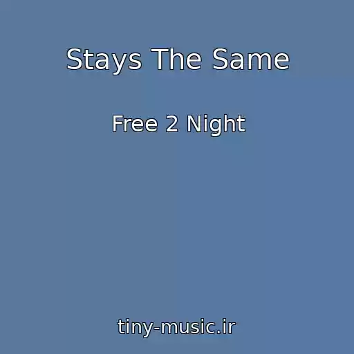 کاور آهنگ Stays The Same از Free 2 Night