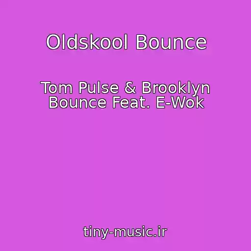 کاور آهنگ Oldskool Bounce از Tom Pulse & Brooklyn Bounce Feat. E-Wok