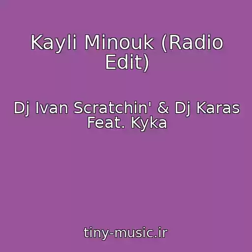 کاور آهنگ Kayli Minouk (Radio Edit) از Dj Ivan Scratchin' & Dj Karas Feat. Kyka