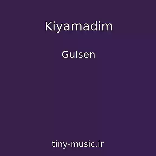 کاور آهنگ Kiyamadim از Gulsen